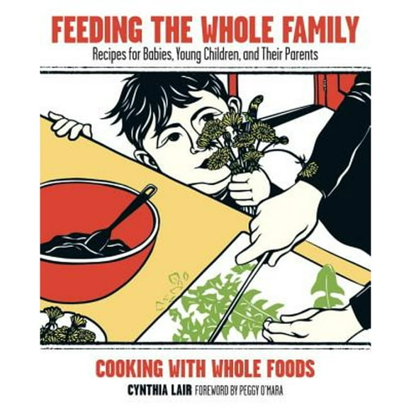 Pre-Owned Feeding the Whole Family: Recipes for Babies, Young Children, and Their Parents: Cooking (Paperback 9781570615252) by Cynthia Lair