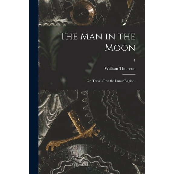 The Man in the Moon; or, Travels Into the Lunar Regions; 1 (Paperback)