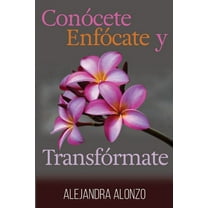 Conócete, enfócate y transfórmate (Paperback)