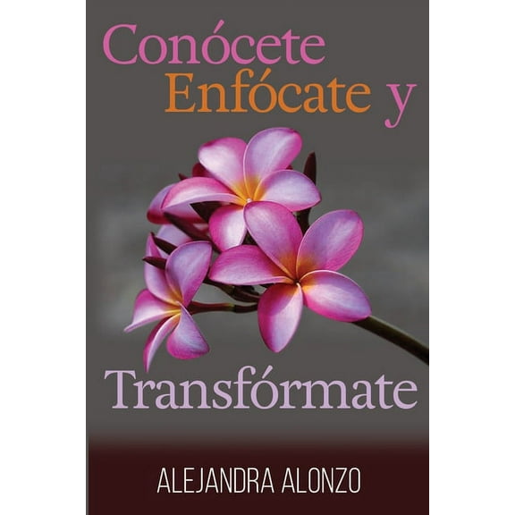 Conócete, enfócate y transfórmate (Paperback)