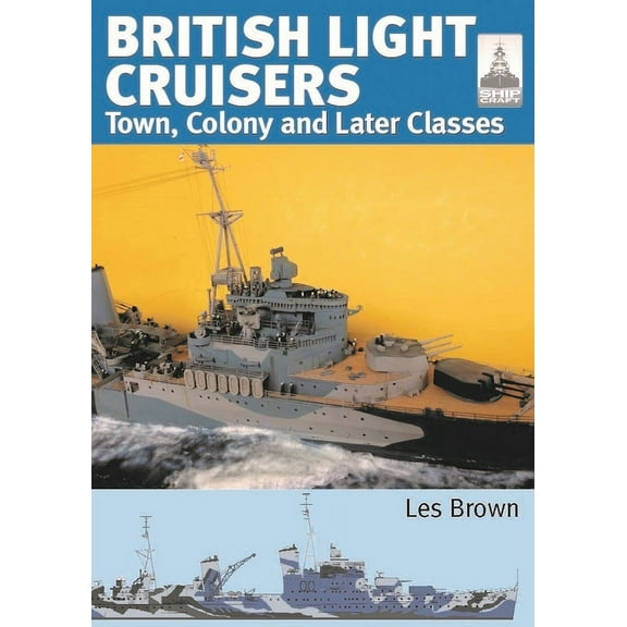 Shipcraft: British Light Cruisers: Volume 2 - Town, Colony and Later Classes (Paperback)
