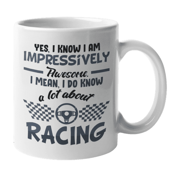 Awesome I Know a Lot About Racing feat Race Car Steering Wheel Coffee & Tea Gift Mug (11oz)