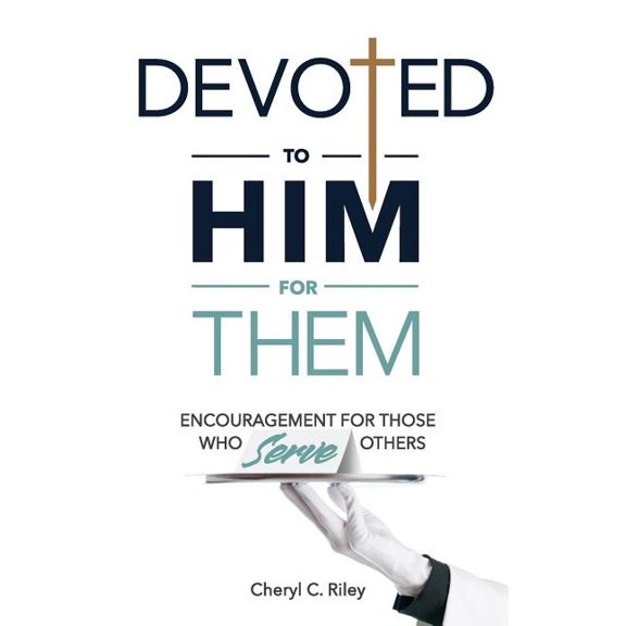 Devoted to Him for Them : Encouragement for Those Who Serve Others (Paperback)