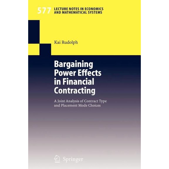 Lecture Notes in Economic and Mathematic Bargaining Power Effects in Financial Contracting: A Joint Analysis of Contract Type and Placement Mode Choices, Book 577, (Paperback)