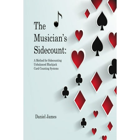 The Musician's Sidecount: A Method for Sidecounting Unbalanced Blackjack Card Counting Systems - (Best Blackjack Counting System)