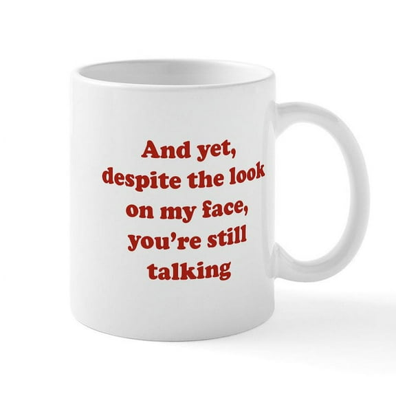 CafePress - You're Still Talking Mug - 11 oz Ceramic Mug - Novelty Coffee Tea Cup