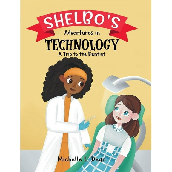 Shelbo's Adventures in Technology: A Trip to the Dentist, (Hardcover)