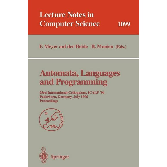 Lecture Notes in Computer Science Automata, Languages and Programming: 23rd International Colloquium, Icalp '96, Paderborn, Germany, July 8-12, 1996. Proc, Book 1099, (Paperback)