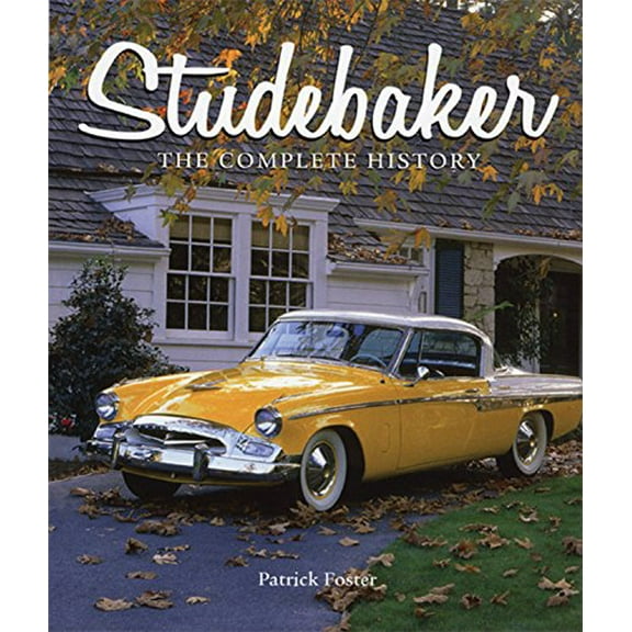 Pre-Owned Studebaker: The Complete History (Hardcover) 0785832610 9780785832614