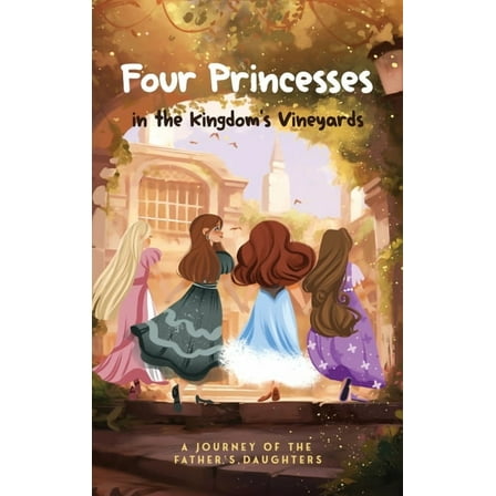 Four Princesses in the Kingdom's Vineyards, (Hardcover)