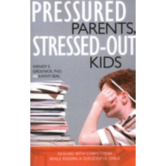 Pressured Parents, Stressed-Out Kids : Dealing with Competition While Raising a Successful Child 9781591025665 Used / Pre-owned