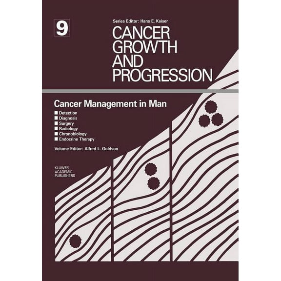 Cancer Growth and Progression Cancer Management in Man: Detection, Diagnosis, Surgery, Radiology, Chronobiology, Endocrine Therapy, Book 9, (Paperback)