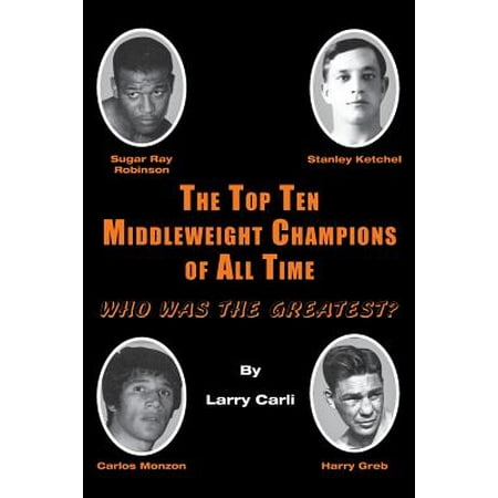 The Top Ten Middleweight Champions of All Time : Who Was the