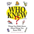 thumbnail image 1 of Pre-Owned Who Knew?: Things You Didn't Know about Things You Know Well (Paperback) 1627950621 9781627950626, 1 of 1