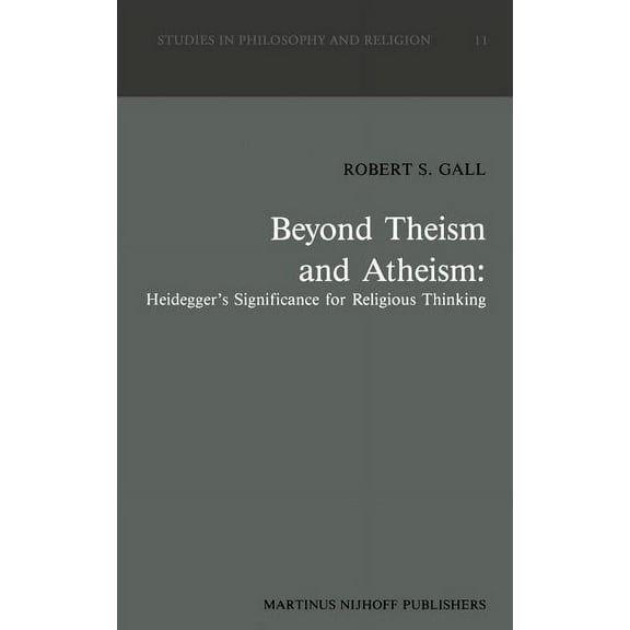 Studies in Philosophy and Religion Beyond Theism and Atheism: Heidegger's Significance for Religious Thinking, Book 11, (Hardcover)