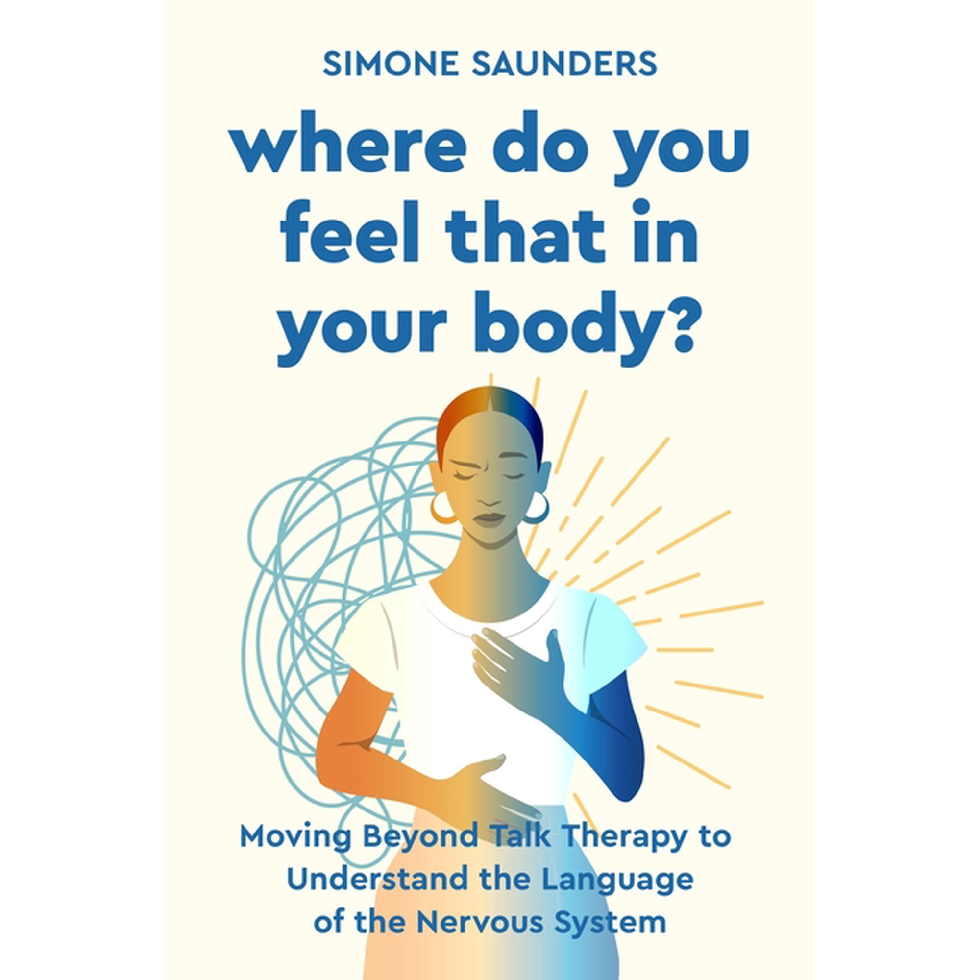 Where Do You Feel That in Your Body?: Moving Beyond Talk Therapy to Understand the Language of the Nervous System, (Hardcover)