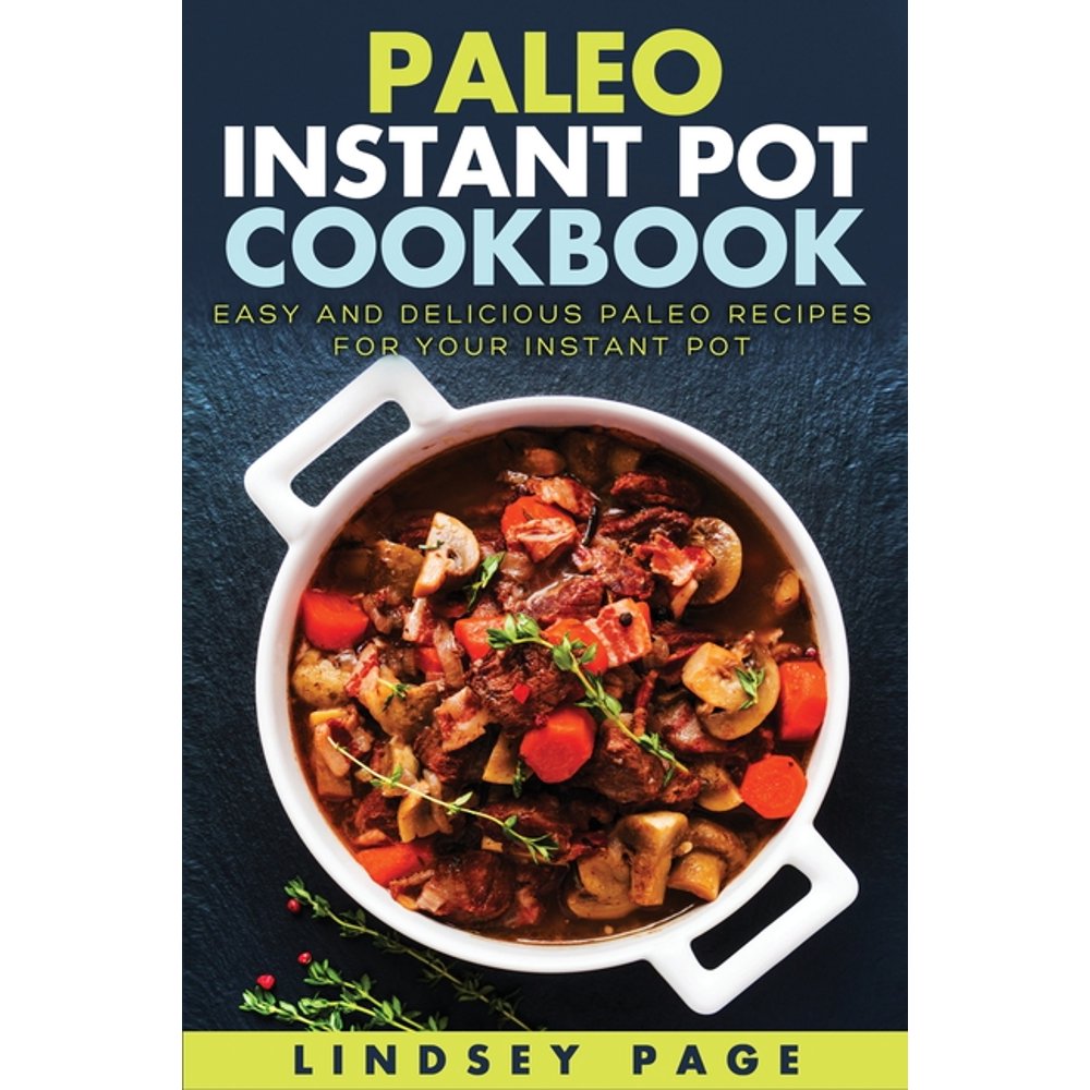 Paleo Instant Pot Cookbook Easy and Delicious Paleo Recipes for Your
