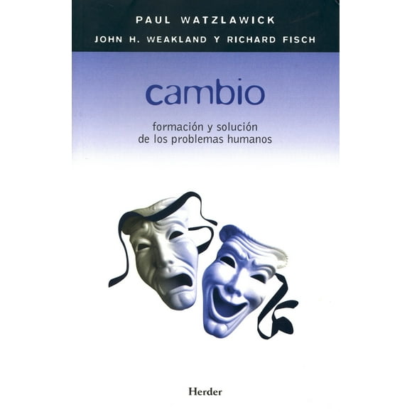 Cambio Paul Watzlawick Formacion y solución de los problemas humanos