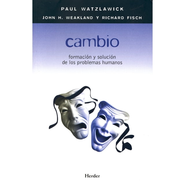 Cambio Paul Watzlawick Formacion y solución de los problemas humanos