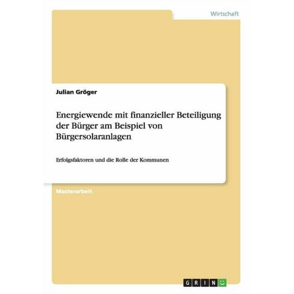 Energiewende mit finanzieller Beteiligung der Bürger am Beispiel von Bürgersolaranlagen: Erfolgsfaktoren und die Rolle der Kommunen (Paperback)