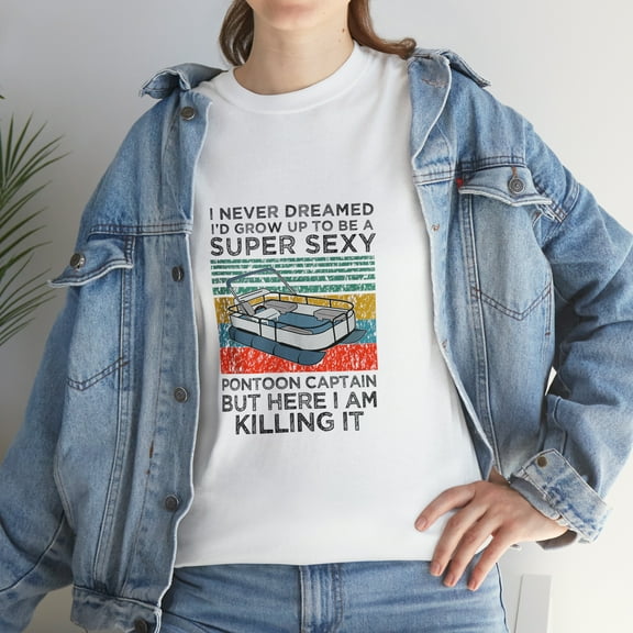 I Never Dreamed I'd Grow Up to be Super Sexy Pontoon Captain T-Shirt
