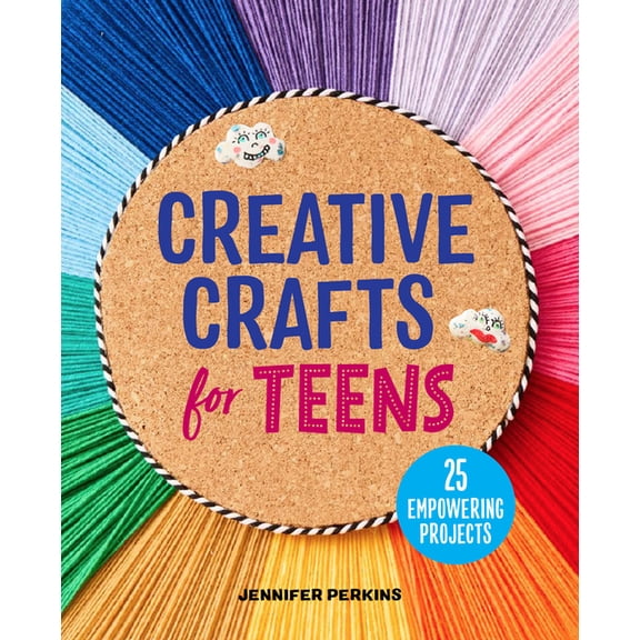 Creative Crafts for Teens: 25 Empowering Projects, (Paperback)