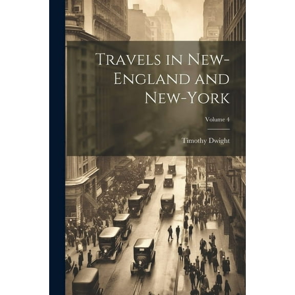 Travels in New-England and New-York; Volume 4, (Paperback)