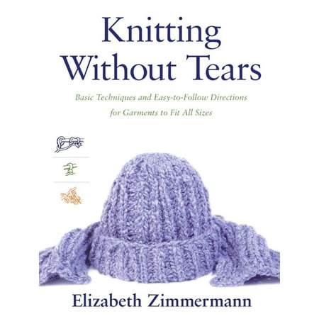 Knitting Without Tears : Basic Techniques and Easy-to-Follow Directions for Garments to Fit All Sizes