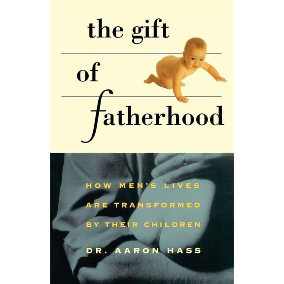 Gift of Fatherhood: How Men's Live Are Transformed by Their Children, (Paperback)