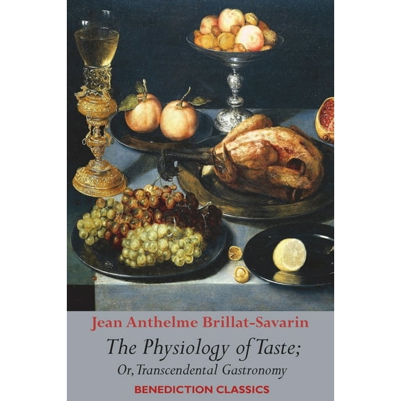The Physiology of Taste; or, Transcendental Gastronomy, (Paperback)