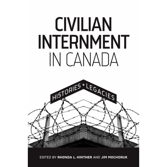 Human Rights and Social Justice Civilian Internment in Canada: Histories and Legacies, Book 2, (Paperback)