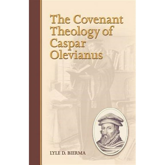 The Covenant Theology of Caspar Olevianus Paperback Lyle D. Bierma