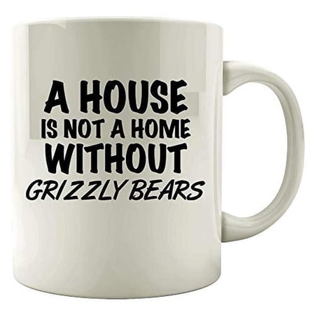 Funny Grizzly Bears Mug - Not A Home Without It - Alaska National Park Gift