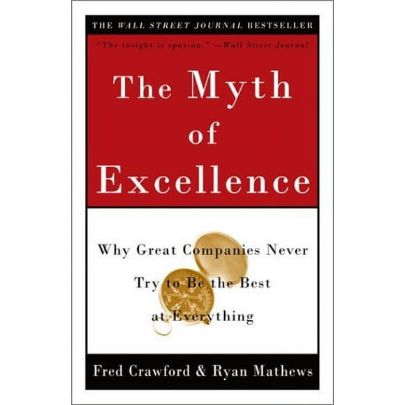 The Myth of Excellence : Why Great Companies Never Try to Be the Best at Everything 9780609810019 Used