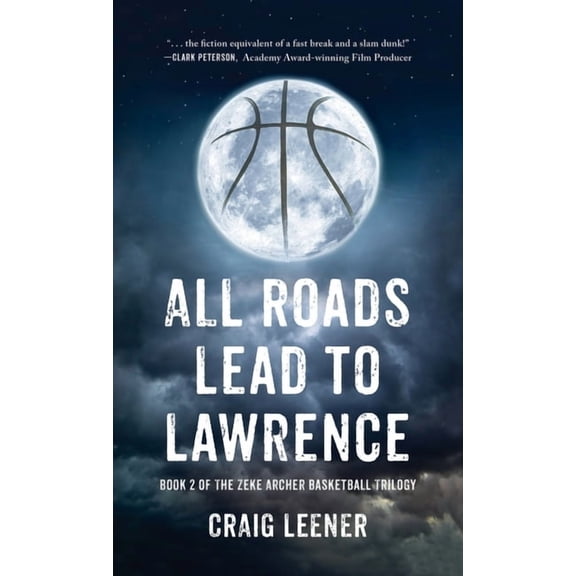 All Roads Lead to Lawrence: Book 2 of the Zeke Archer Basketball Trilogy, (Hardcover)
