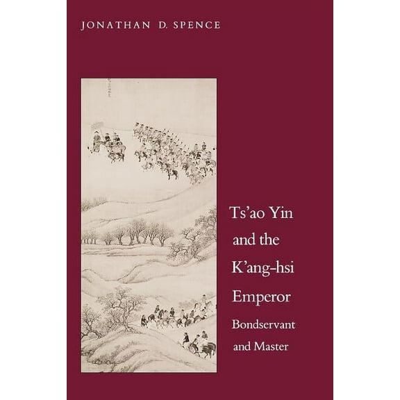 Yale Historical Publications Series: Ts`ao Yin and the K`ang-hsi Emperor : Bondservant and Master, Second edition (Paperback)