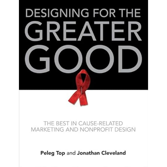 Pre-Owned Designing for the Greater Good: The Best in Cause-Related Marketing and Nonprofit Design, 9780061765308, 0061765309, Hardcover,