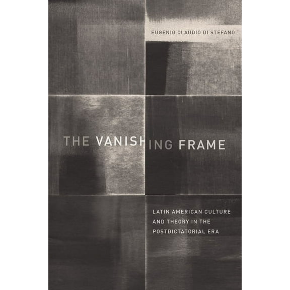 Border Hispanisms The Vanishing Frame: Latin American Culture and Theory in the Postdictatorial Era, (Hardcover)