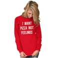 thumbnail image 4 of I Want Pizza Not Feelings Funny Food Long Sleeve TShirt Men Women Brisco Brands S, 4 of 6