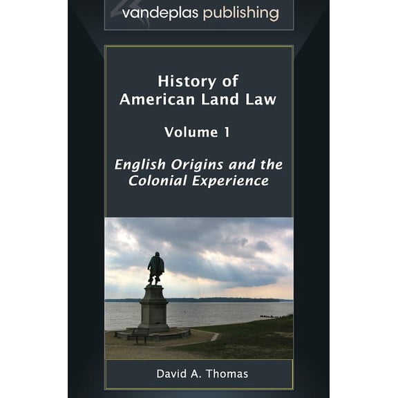 History of American Land Law - Volume 1: English Origins and the Colonial Experience (Hardcover)
