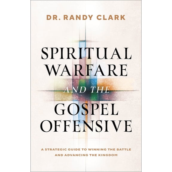 Spiritual Warfare and the Gospel Offensive: A Strategic Guide to Winning the Battle and Advancing the Kingdom, (Paperback)