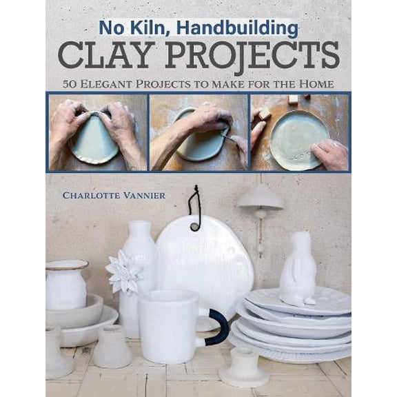 Pre-Owned No Kiln, Handbuilding Clay Projects: 50 Elegant Projects to Make for the Home (Fox Chapel Publishing) Beginner-Friendly Step-by-Step Instructions, Technique Tutorials, and More, Paperback