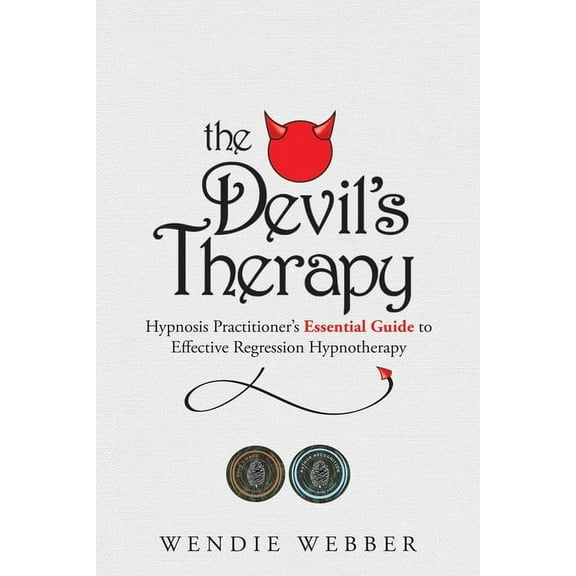 The Devil's Therapy: Hypnosis Practitioner's Essential Guide to Effective Regression Hypnotherapy, (Paperback)
