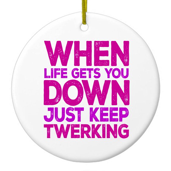 DistinctInk Hanging Ceramic Christmass Tree Ornament with Gold String - Great Gift / Present - 2 3/4 inch diameter - When Life Gets You Down Just Keep Twerking
