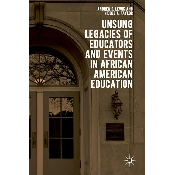 Unsung Legacies of Educators and Events in African American Education, (Hardcover)