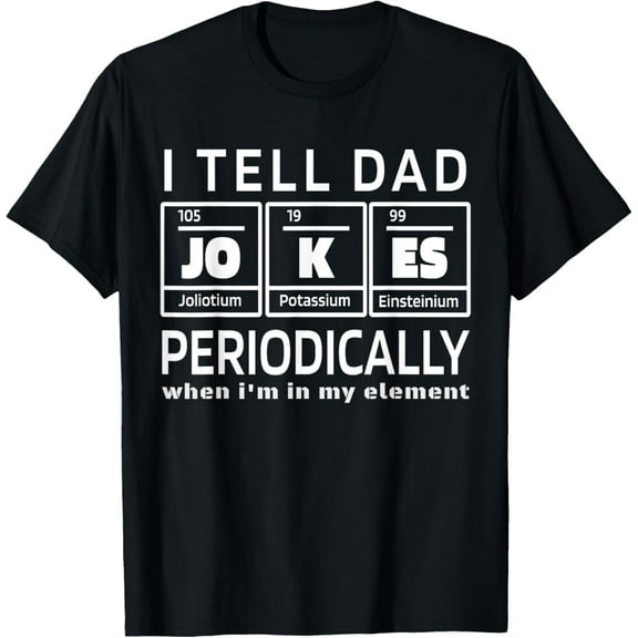 I Tell Dad Jokes Periodically but Only When I'm My element T-Shirt