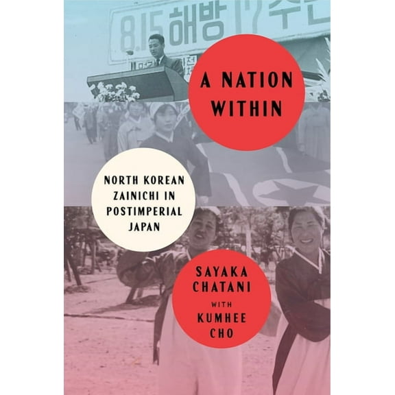 Studies of the Weatherhead East Asian In A Nation Within: North Korean Zainichi in Postimperial Japan, (Hardcover)