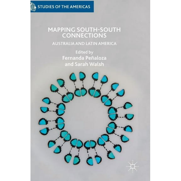 Studies of the Americas Mapping South-South Connections: Australia and Latin America, (Hardcover)