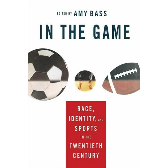 In the Game: Race, Identity, and Sports in the Twentieth Century, (Paperback)
