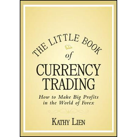 The Little Book of Currency Trading : How to Make Big Profits in the World of